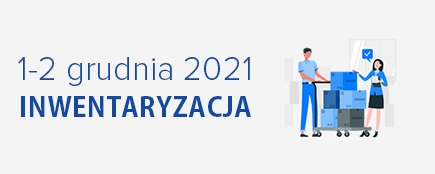 Inwentaryzacja magazynów 1-2 grudnia 2021 r.